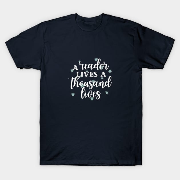 A Reader Lives A Thousand Lives T-Shirt by angiedf28